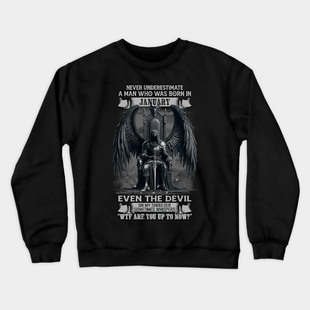 Never Underestimate A Man Who Was Born In January Even The Devil Sometimes Whispers Crewneck Sweatshirt by Hsieh Claretta Art